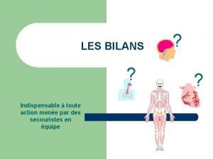 LES BILANS Indispensable toute action mene par des