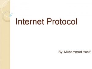 Internet Protocol By Muhammad Hanif Goals Many people