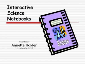 Interactive Science Notebooks Presented by Annette Holder Portions