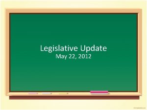 Legislative Update May 22 2012 K12 Education Budget