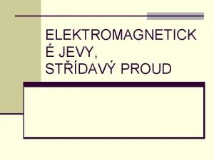 ELEKTROMAGNETICK JEVY STDAV PROUD Kde se nachz magnetick