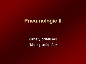 Pneumologie II Znty prduek Ndory prduek Dlen znt