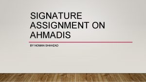 SIGNATURE ASSIGNMENT ON AHMADIS BY NOMAN SHAHZAD WHEN