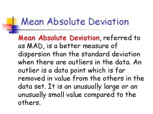 Mean Absolute Deviation referred to as MAD is