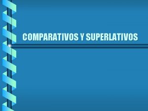 COMPARATIVOS Y SUPERLATIVOS Es fcil comparar en espaol