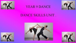 YEAR 9 DANCE SKILLS UNIT LESSON OBJECTIVE DEMONSTRATE