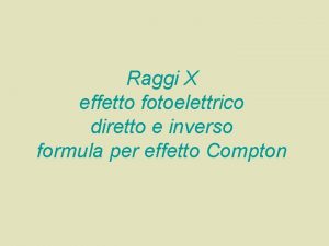 Raggi X effetto fotoelettrico diretto e inverso formula