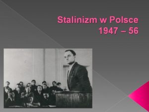 Stalinizm w Polsce 1947 56 Zagadnienia 1 Scena