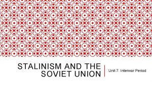 STALINISM AND THE SOVIET UNION Unit 7 Interwar