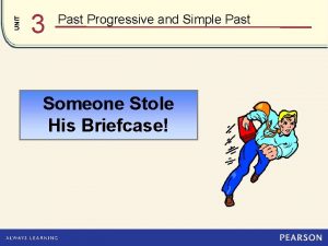 UNIT 3 Past Progressive and Simple Past Someone