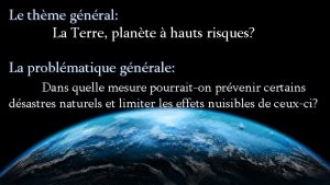 Le thme gnral La Terre plante hauts risques