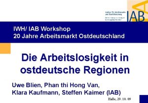 IWH IAB Workshop 20 Jahre Arbeitsmarkt Ostdeutschland Die
