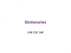 Dictionaries UW CSE 160 1 Dictionaries or mappings