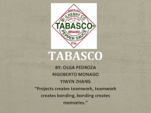 TABASCO BY OLGA PEDROZA RIGOBERTO MONAGO YIWEN ZHANG