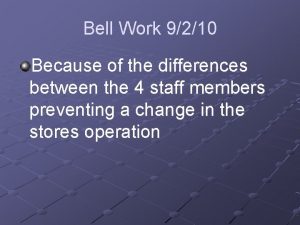 Bell Work 9210 Because of the differences between