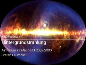 KZO Wetzikon Hintergrundstrahlung Astronomiefreifach HS 20022003 Stefan Leuthold