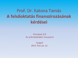 Prof Dr Katona Tams A felsoktats finanszrozsnak krdsei