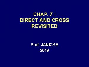 CHAP 7 DIRECT AND CROSS REVISITED Prof JANICKE