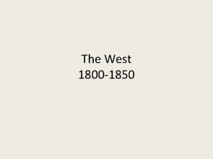 The West 1800 1850 Early developments Louisiana Purchase