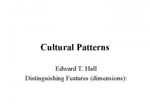 Cultural Patterns Edward T Hall Distinguishing Features dimensions