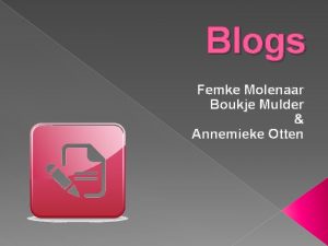 Blogs Femke Molenaar Boukje Mulder Annemieke Otten Inhoudsopgave
