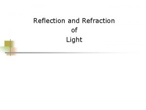 Reflection and Refraction of Light Geometric Optics Using