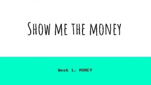 Show me the money Week 1 MONEY HISTORY