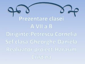 Prezentare clasei A VII a B Diriginte Petrescu