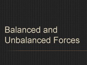 Balanced and Unbalanced Forces FORCE A PUSH OR