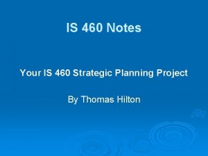 IS 460 Notes Your IS 460 Strategic Planning