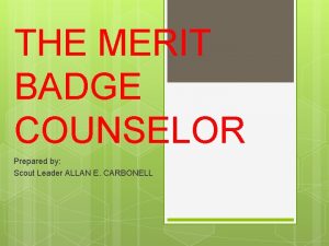THE MERIT BADGE COUNSELOR Prepared by Scout Leader