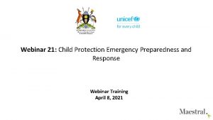 Webinar 21 Child Protection Emergency Preparedness and Response