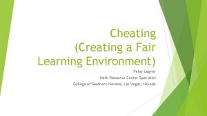 Cheating Creating a Fair Learning Environment Peter Legner