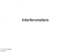 Interferometers 2 712 710 Optics wk 14 a1