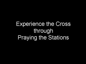 Experience the Cross through Praying the Stations God