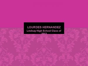 LOURDES HERNANDEZ Lindsay High School Class of 2013