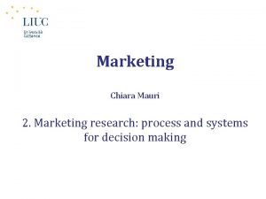 Marketing Chiara Mauri 2 Marketing research process and