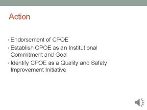 Action Endorsement of CPOE Establish CPOE as an