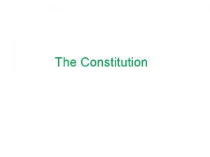 The Constitution Constitution Definition A constitution is a
