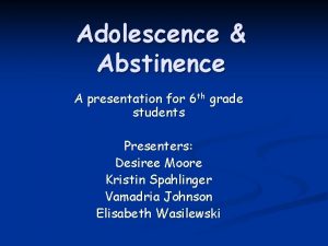 Adolescence Abstinence A presentation for 6 th grade