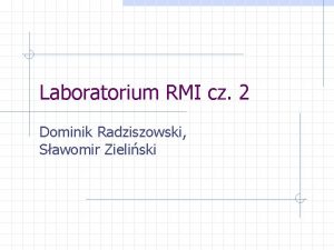 Laboratorium RMI cz 2 Dominik Radziszowski Sawomir Zieliski