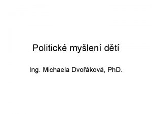 Politick mylen dt Ing Michaela Dvokov Ph D