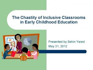 The Chastity of Inclusive Classrooms in Early Childhood