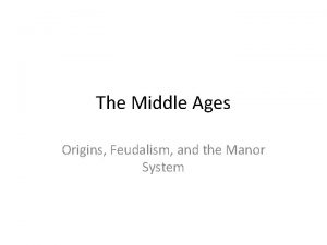 The Middle Ages Origins Feudalism and the Manor