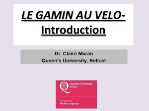LE GAMIN AU VELOIntroduction Dr Claire Moran Queens