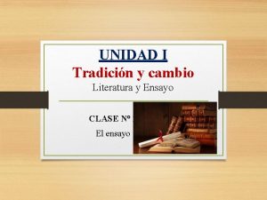 UNIDAD I Tradicin y cambio Literatura y Ensayo