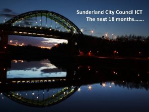 Sunderland City Council ICT The next 18 months