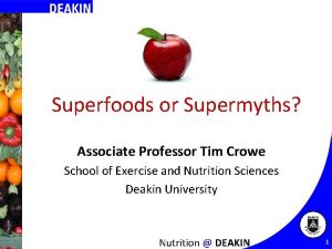 Superfoods or Supermyths Associate Professor Tim Crowe School