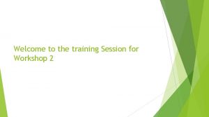 Welcome to the training Session for Workshop 2