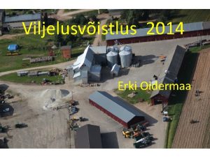 Viljelusvistlus 2014 Erki Oidermaa Asukoht Viluste kla Veriora